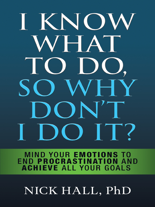 Title details for I Know What to Do So Why Don't I Do It?-- by Nick Hall PhD - Wait list